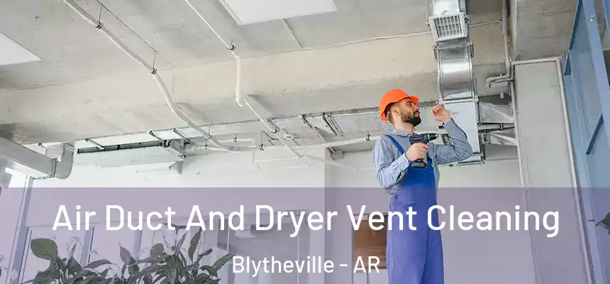 Air Duct And Dryer Vent Cleaning Blytheville - AR