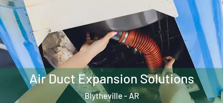 Air Duct Expansion Solutions Blytheville - AR