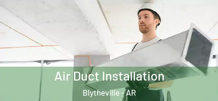 Air Duct Installation Blytheville - AR