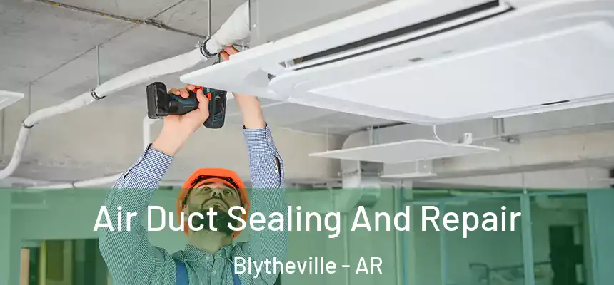 Air Duct Sealing And Repair Blytheville - AR
