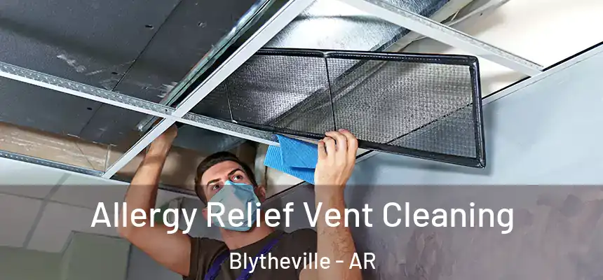  Allergy Relief Vent Cleaning Blytheville - AR