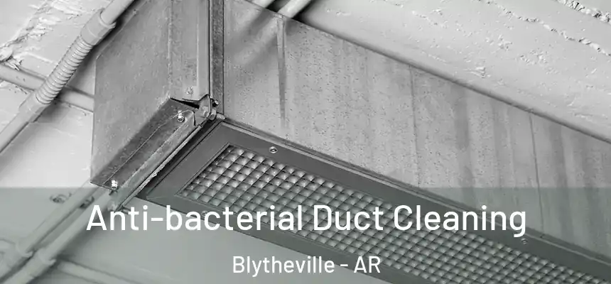  Anti-bacterial Duct Cleaning Blytheville - AR