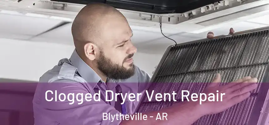  Clogged Dryer Vent Repair Blytheville - AR