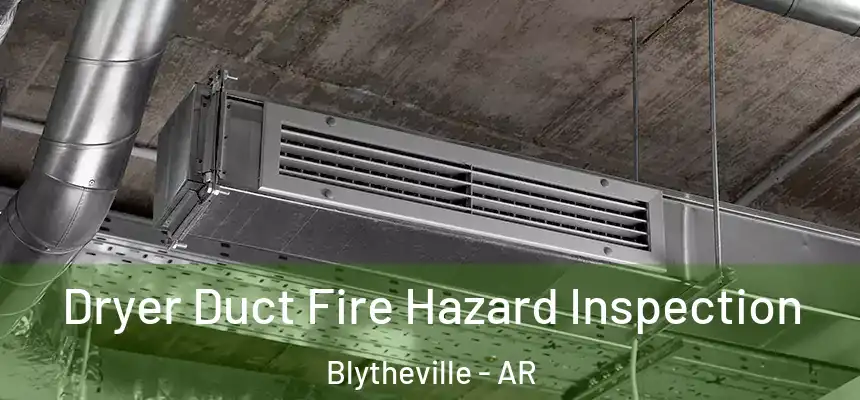 Dryer Duct Fire Hazard Inspection Blytheville - AR