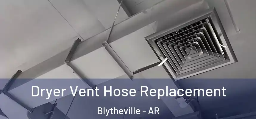 Dryer Vent Hose Replacement Blytheville - AR