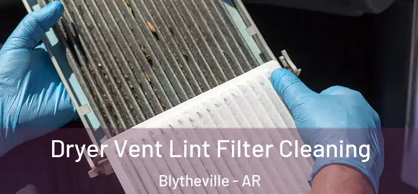  Dryer Vent Lint Filter Cleaning Blytheville - AR