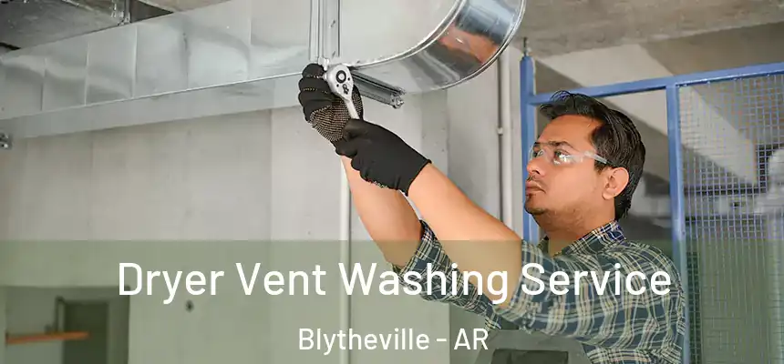 Dryer Vent Washing Service Blytheville - AR