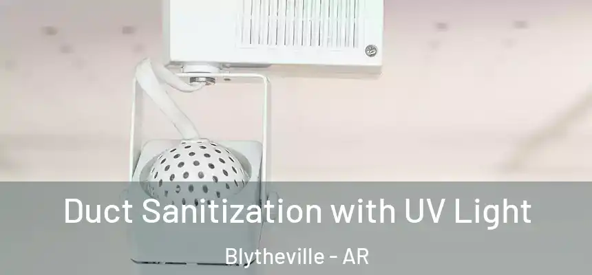 Duct Sanitization with UV Light Blytheville - AR