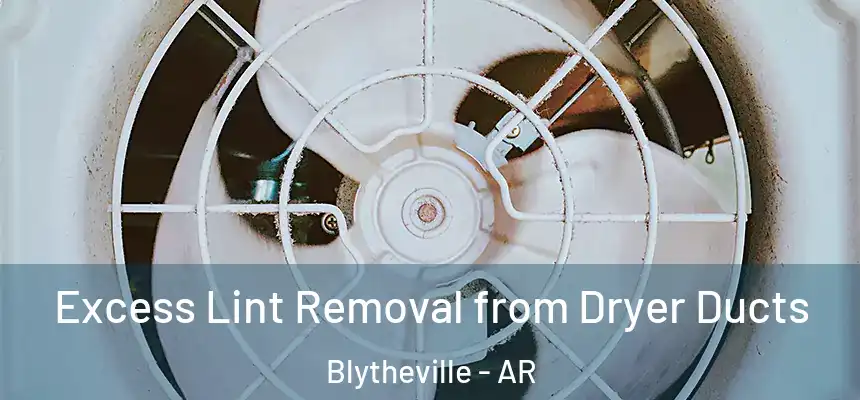  Excess Lint Removal from Dryer Ducts Blytheville - AR