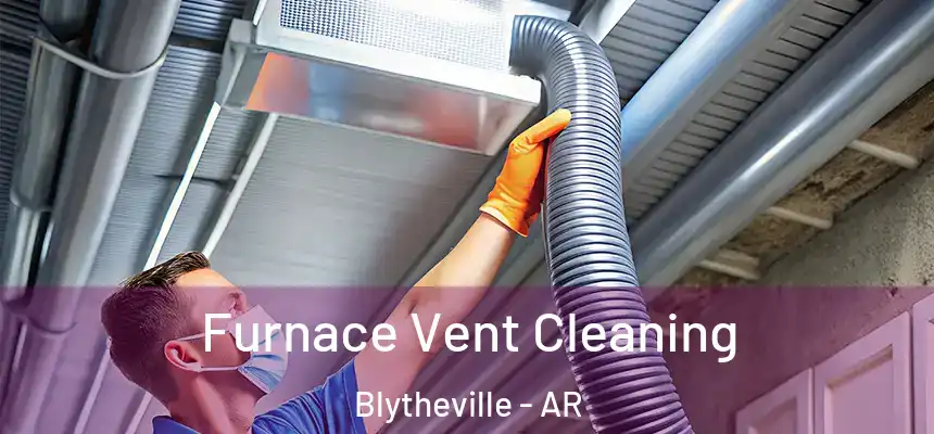 Furnace Vent Cleaning Blytheville - AR