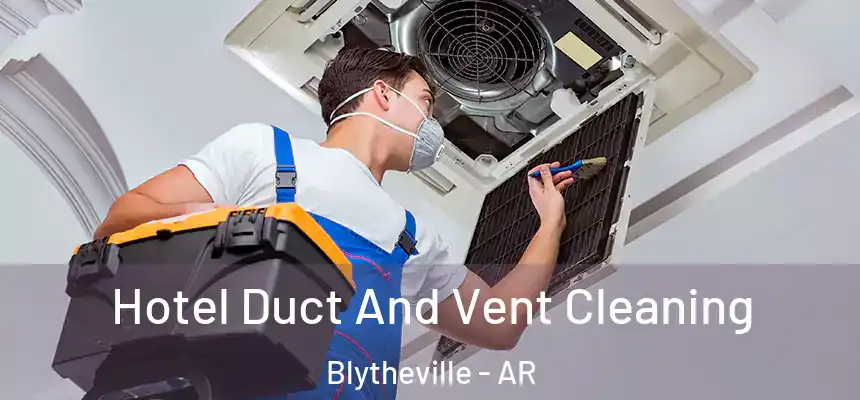 Hotel Duct And Vent Cleaning Blytheville - AR