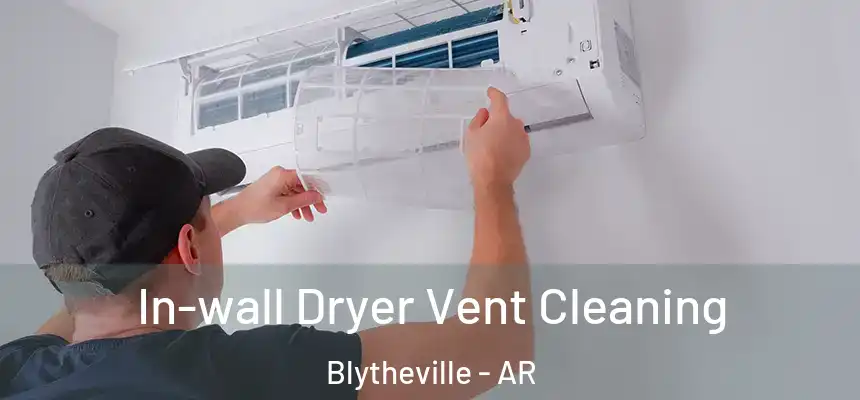 In-wall Dryer Vent Cleaning Blytheville - AR