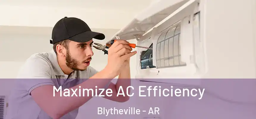  Maximize AC Efficiency Blytheville - AR