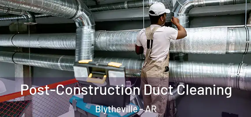  Post-Construction Duct Cleaning Blytheville - AR