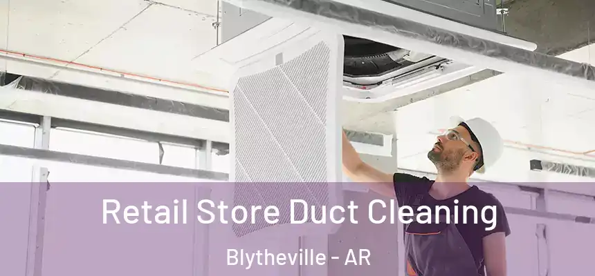 Retail Store Duct Cleaning Blytheville - AR