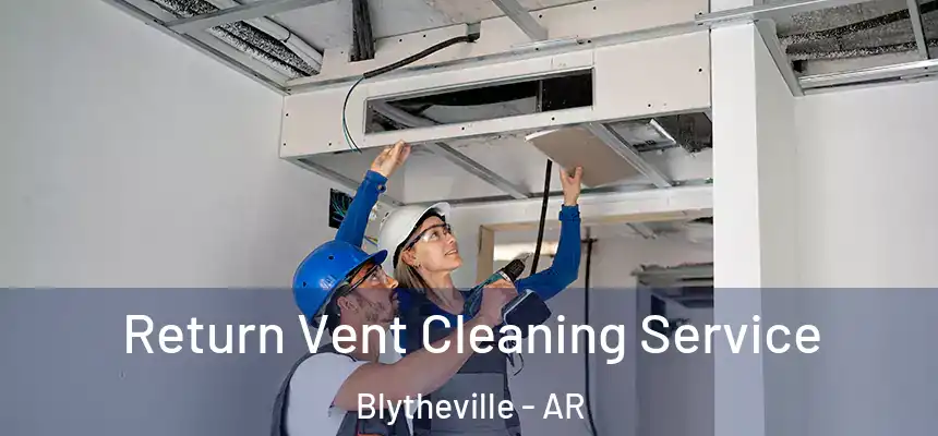 Return Vent Cleaning Service Blytheville - AR