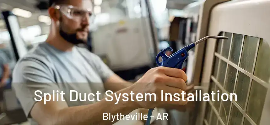  Split Duct System Installation Blytheville - AR