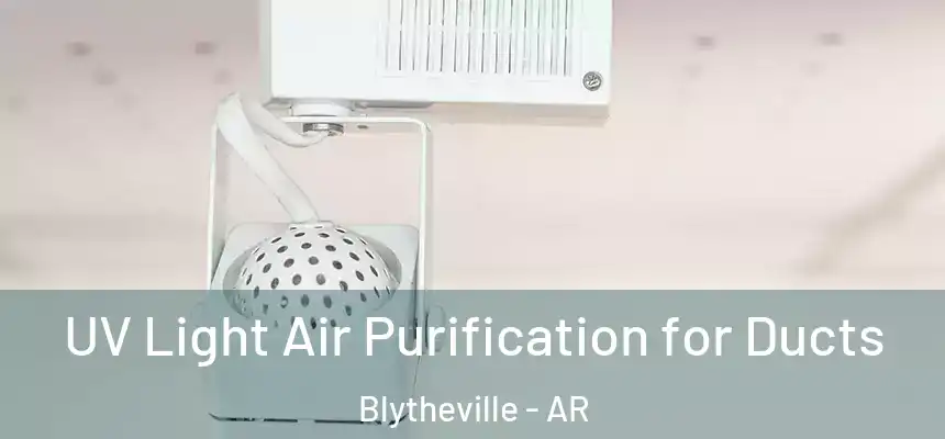 UV Light Air Purification for Ducts Blytheville - AR