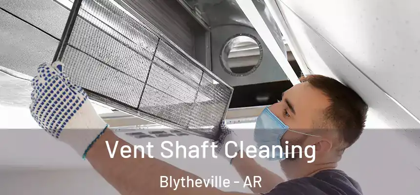 Vent Shaft Cleaning Blytheville - AR
