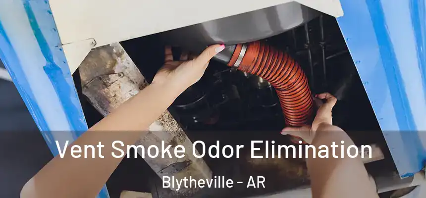Vent Smoke Odor Elimination Blytheville - AR