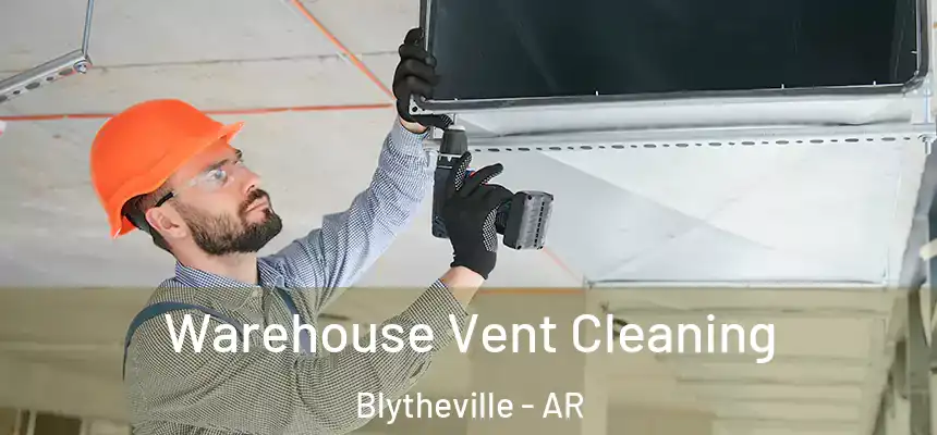 Warehouse Vent Cleaning Blytheville - AR