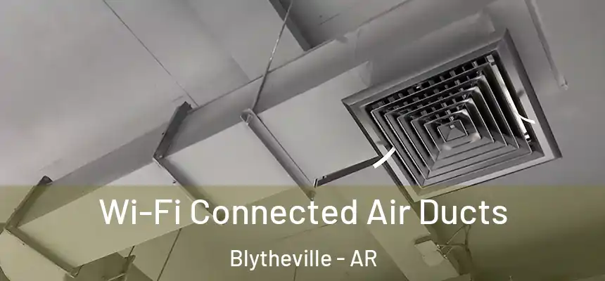 Wi-Fi Connected Air Ducts Blytheville - AR
